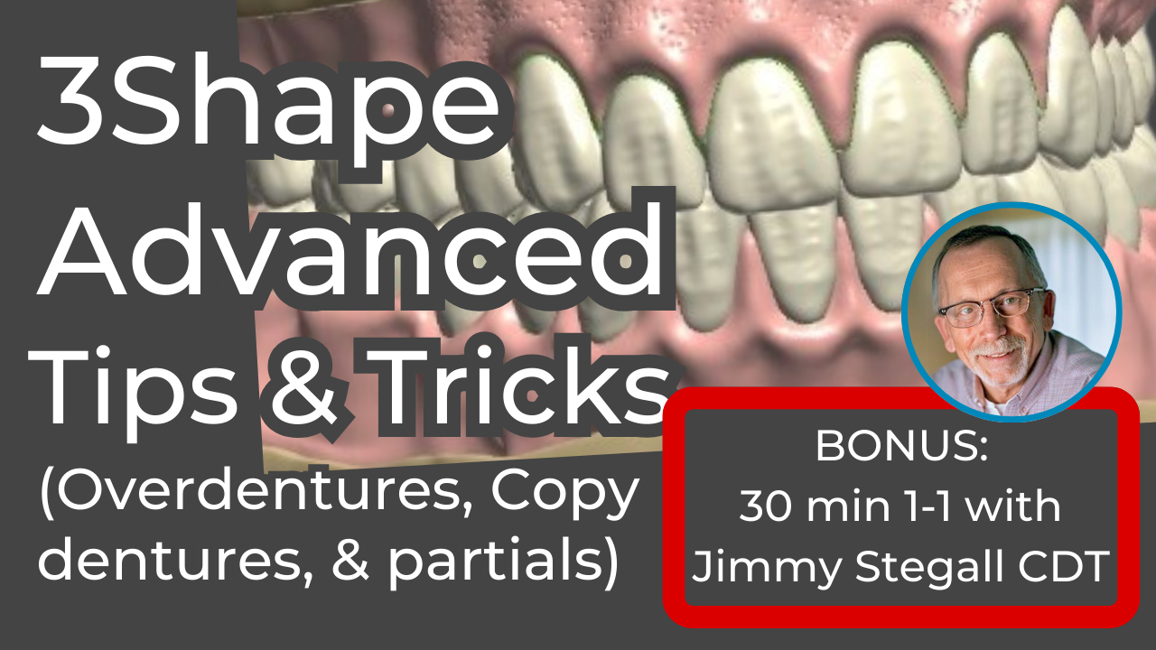 3Shape Dentures Advanced Tips and Tricks by Jimmy Stegall CDT - Course 4 + 30 Min 1-1